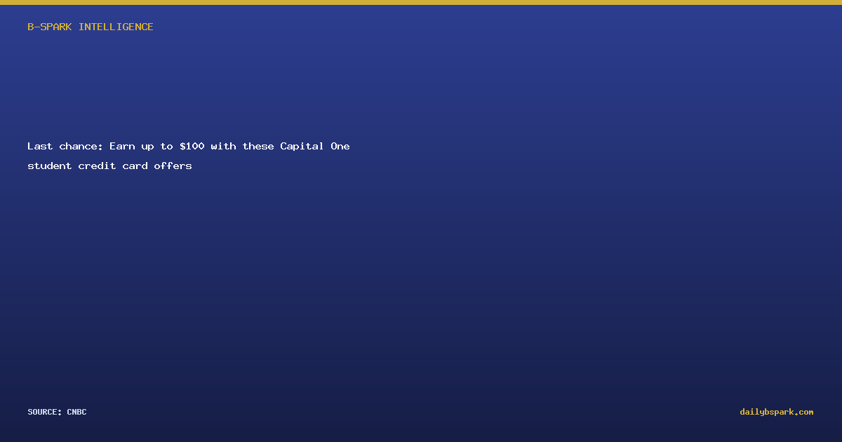 Last chance: Earn up to $100 with these Capital One student credit card offers
