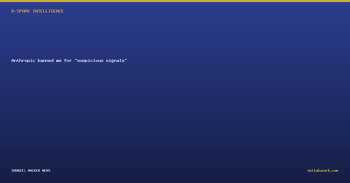 Anthropic banned me for "suspicious signals"