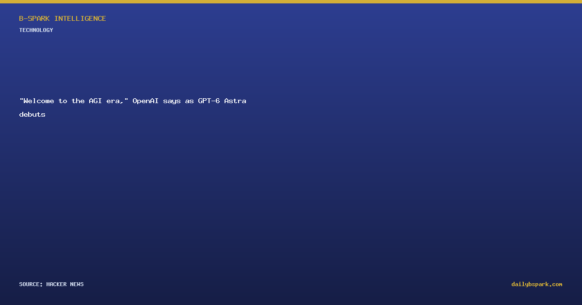 "Welcome to the AGI era," OpenAI says as GPT-6 Astra debuts